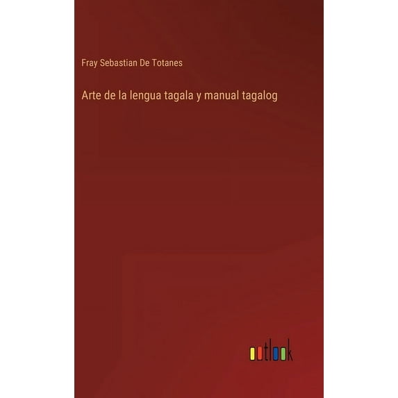 Arte de la lengua tagala y manual tagalog (Hardcover)