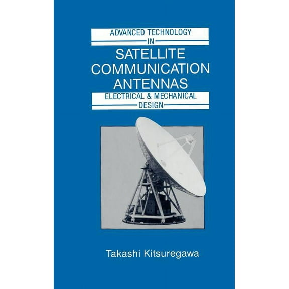 Artech House Antenna Library Series: Advanced Technology in Satellite Communication Antennas: Electrical & Mechanical Design (Hardcover)