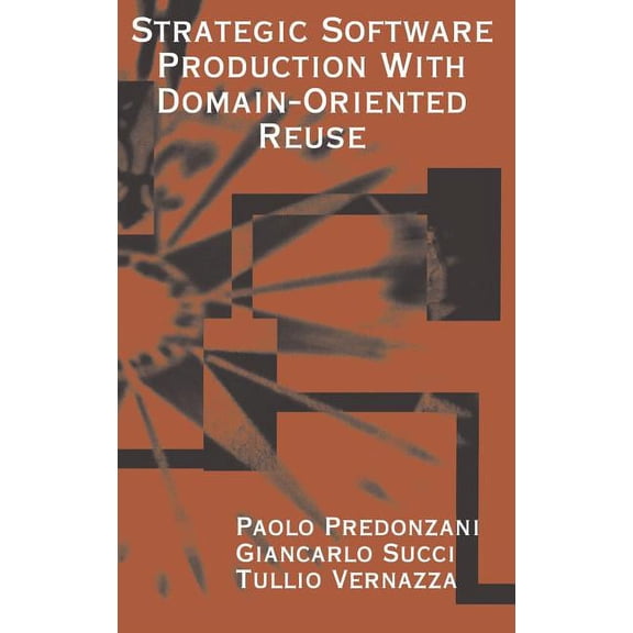 Artech House Computer Library (Hardcover): Strategic Software Production with Domain-Oriented Reuse (Hardcover)