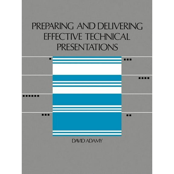 Preparing and Delivering Effective Technical Presentations