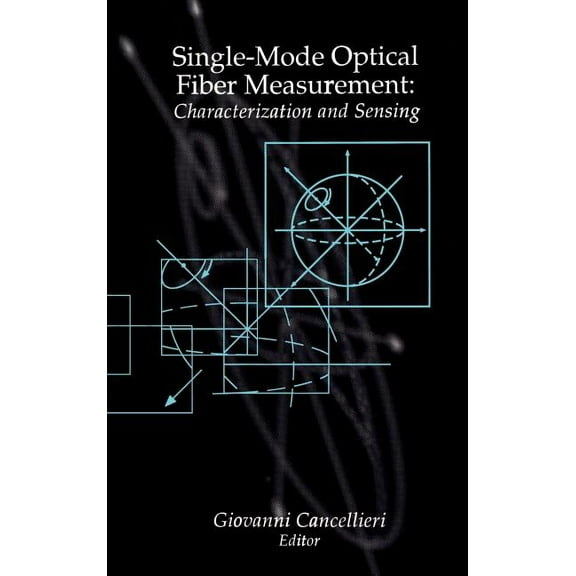 Artech House Optoelectronics Library: Single-Mode Optical Fiber Measurement: Characterization and Sensing (Hardcover)