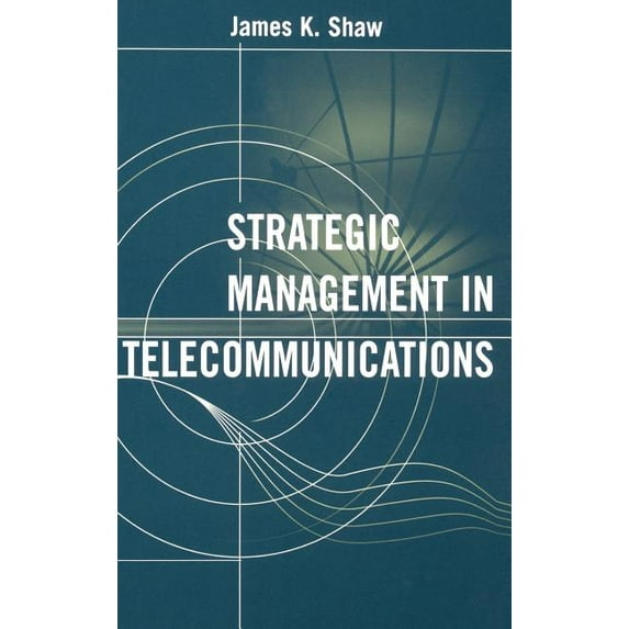 Artech House Telecommunications Library: Strategic Management in Telecommunicati (Hardcover)