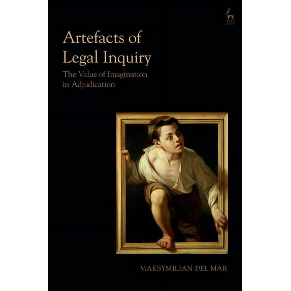 Artefacts of Legal Inquiry: The Value of Imagination in Adjudication, (Paperback)