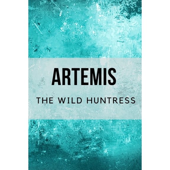 Artemis: The Wild Huntress, (Paperback)