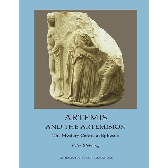 Artemis and the Artemision: The Mystery Centre at Ephesus, (Paperback)