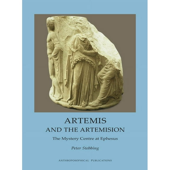 Artemis and the Artemision: The Mystery Centre at Ephesus, (Hardcover)