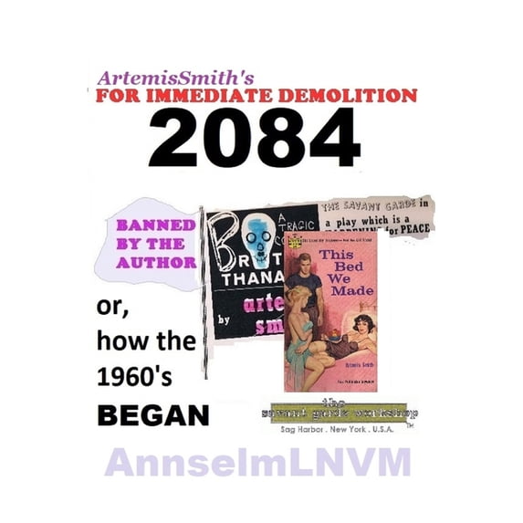 ArtemisSmith's FOR IMMEDIATE DEMOLITION 2084: (or, How the 1960's Began), (Paperback)