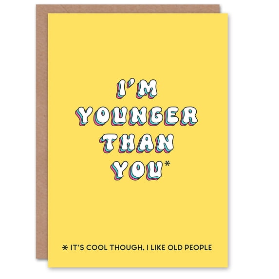 Artery8 Birthday Card Younger Than You I Like Old People Fun Funny Happy Joke Humour Her Woman Sister Friend Girlfriend Greeting Card