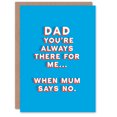 thumbnail image 1 of Artery8 Father's Day Card Always There When Mum Says No Fun Funny Cheeky Humour Joke For Him Dad Father Greeting Card, 1 of 3