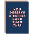 thumbnail image 1 of Artery8 You Deserve Better Than This Funny Humour For Him Birthday Card, 1 of 3