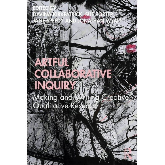 Artful Collaborative Inquiry: Making and Writing Creative, Qualitative Research, (Paperback)
