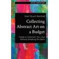 thumbnail image 1 of Artful Innovations Collecting Abstract Art on a Budget: Create a Collection You Love Without Breaking the Bank, Book 1, (Paperback), 1 of 1