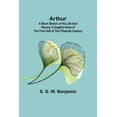 thumbnail image 1 of Arthur; A Short Sketch of His Life and History in English Verse of the First Half of the Fifteenth Century, (Paperback), 1 of 1