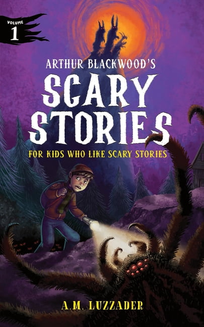 Arthur Blackwood's Scary Stories for Kid Arthur Blackwood's Scary Stories for Kids Who Like Scary Stories: Book 1, Book 1, (Hardcover)