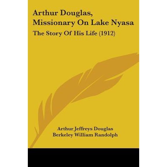 Arthur Douglas, Missionary on Lake Nyasa: The Story of His Life (1912) Paperback