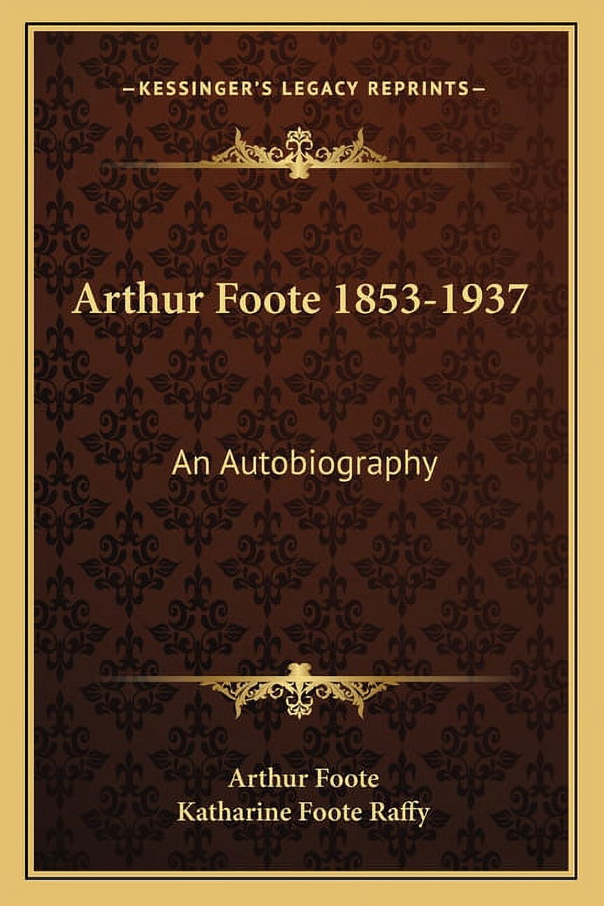 Arthur Foote 18531937 An Autobiography (Paperback)