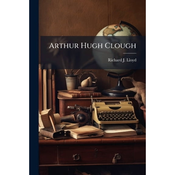 Arthur Hugh Clough, (Paperback)