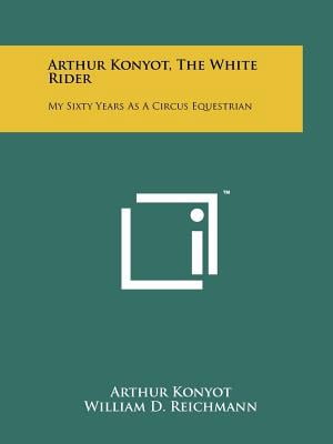 Arthur Konyot, The White Rider: My Sixty Years As A Circus Equestrian