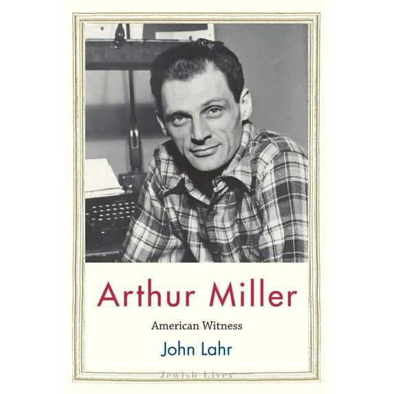 Pre-Owned Arthur Miller: American Witness (Hardcover) 0300234929 9780300234923