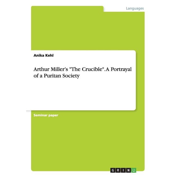 Arthur Miller's The Crucible. A Portrayal of a Puritan Society (Paperback)