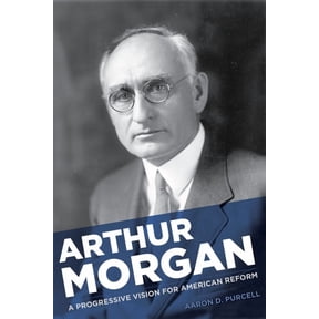 Arthur Morgan: A Progressive Vision for American Reform, (Hardcover)