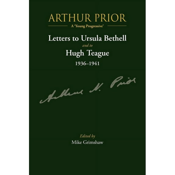 Arthur Prior - A 'Young Progressive' : Letters to Ursula Bethell and to Hugh Teague 1936–1941 (Paperback)