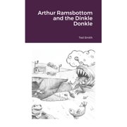 Arthur Ramsbottom and the Dinkle Donkle, Paperback