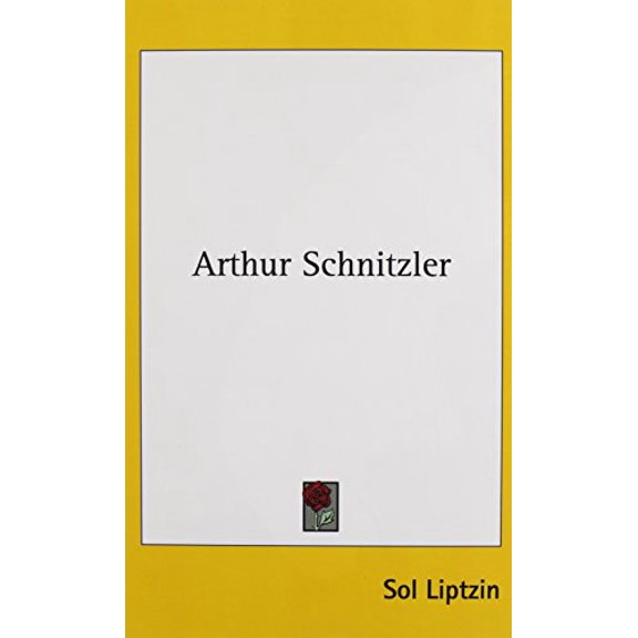 Arthur Schnitzler Hardcover 1436688477 9781436688475 Sol Liptzin