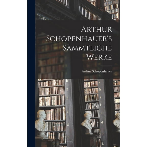 Arthur Schopenhauer's SÃ¤mmtliche Werke, (Hardcover)