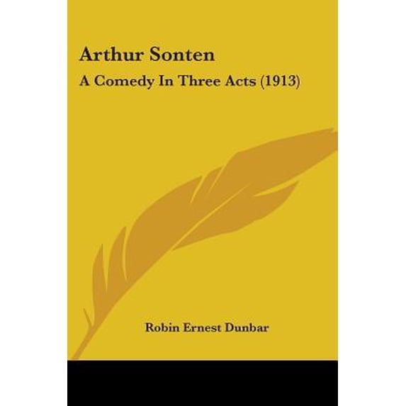 Arthur Sonten: A Comedy in Three Acts (1913) Paperback