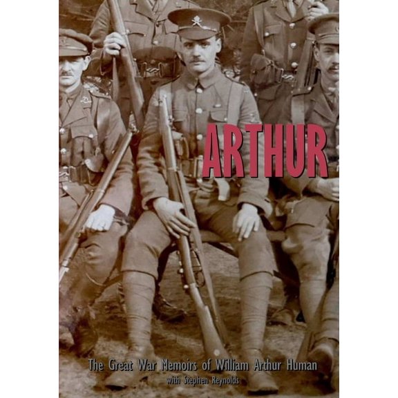 Arthur: The Great War Memoirs of William Arthur Human, (Paperback)