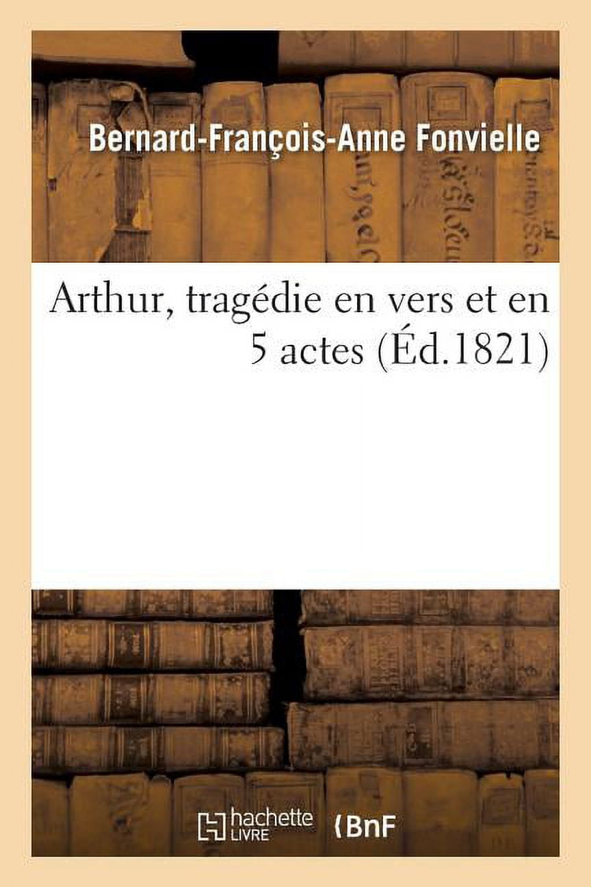 Arthur, Tragédie En Vers Et En 5 Actes (Paperback) - Walmart.com, image size:864x1296