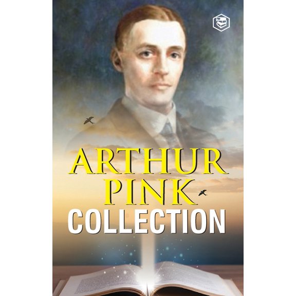 Arthur W. Pink Collection: The Attributes of God, The Holy Spirit, The Sovereignty of God, The Life of Elijah & The Seve, (Paperback)