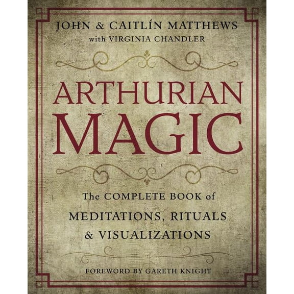 Arthurian Magic: A Practical Guide to the Wisdom of Camelot, (Paperback)