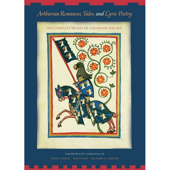 Arthurian Romances, Tales, and Lyric Poetry: The Complete Works of Hartmann Von Aue, (Paperback)