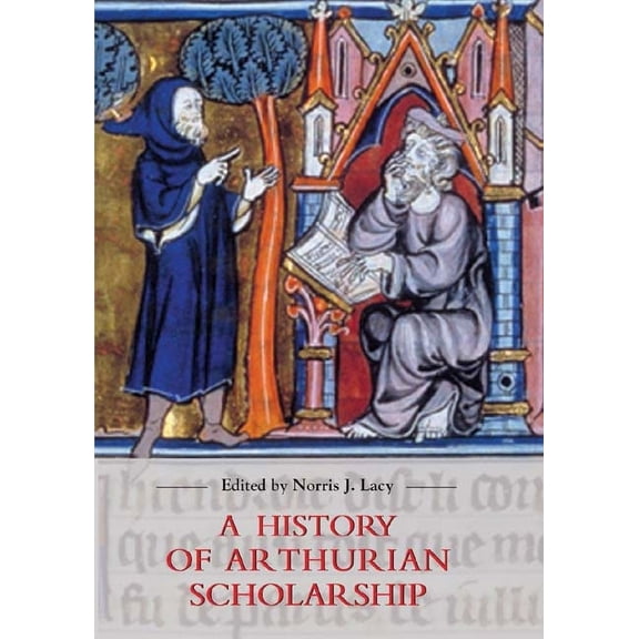 Arthurian Studies A History of Arthurian Scholarship, Book 65, (Hardcover)