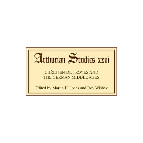 Arthurian Studies Chrétien de Troyes and the German Middle Ages: Papers from an International Symposium, Book 26, (Hardcover)