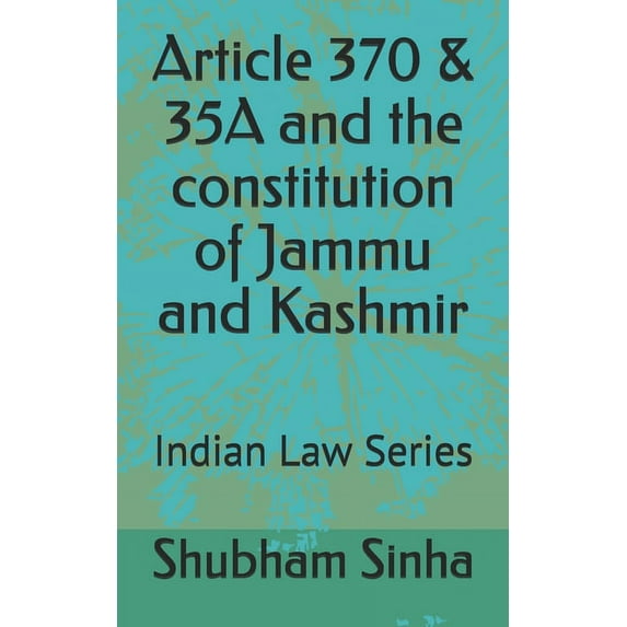 Article 370 & 35A and the constitution of Jammu and Kashmir: Indian Law Series (Paperback)