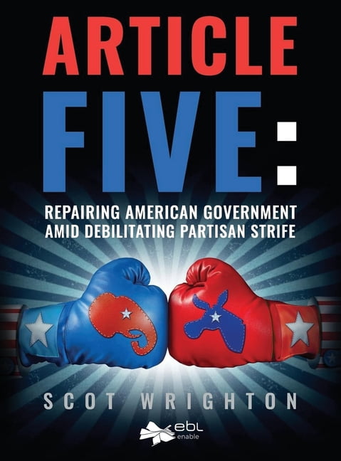 Article Five: Repairing American Government Amid Debilitating Partisan Strife, (Hardcover)
