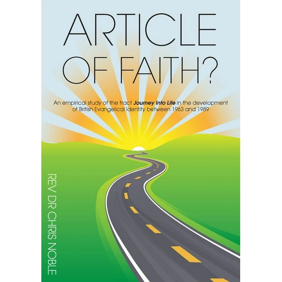 Article of Faith?: An empirical study of the tract Journey Into Life in the development of British Evangelical Identity between 1963 and