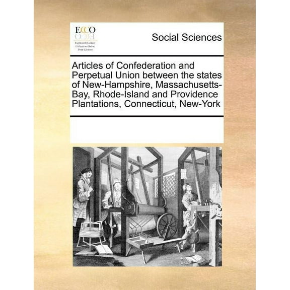 Articles of Confederation and Perpetual Union Between the States of New-Hampshire, Massachusetts-Bay (Paperback) by Multiple Contributors