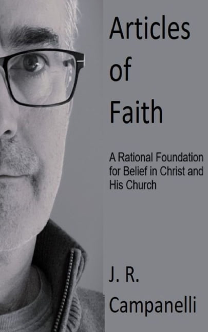 Articles of Faith: A Rational Foundation for Belief in Christ and His Church, (Paperback)