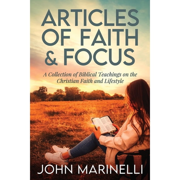 Articles of Faith And Focus: A Collection of 27 Biblical teachings on the Christian faith & lifestyle, (Paperback)