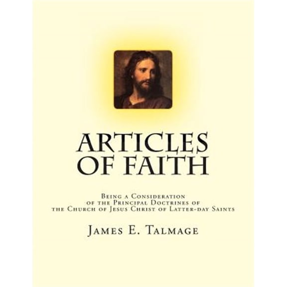 Articles of Faith : Being a Consideration of the Principal Doctrines of the Church of Jesus Christ of Latter-day Saints