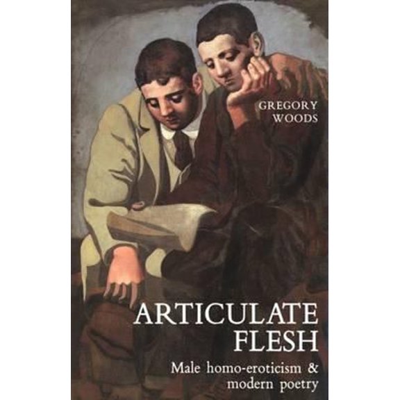 Pre-Owned Articulate Flesh : Male Homo-Eroticism and Modern Poetry (Hardcover) 9780300038729