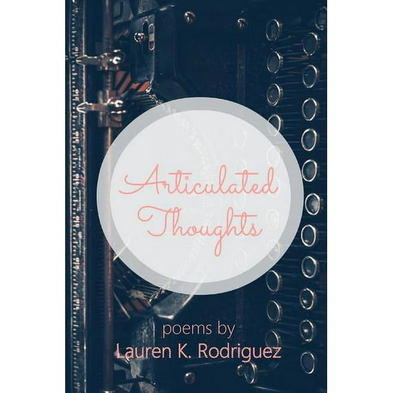 Articulated Thoughts: Poems by Lauren K Rodriguez (Paperback)