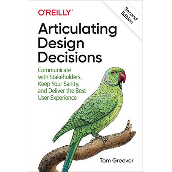 Pre-Owned Articulating Design Decisions: Communicate with Stakeholders, Keep Your Sanity, and Deliver the Best User Experience Paperback
