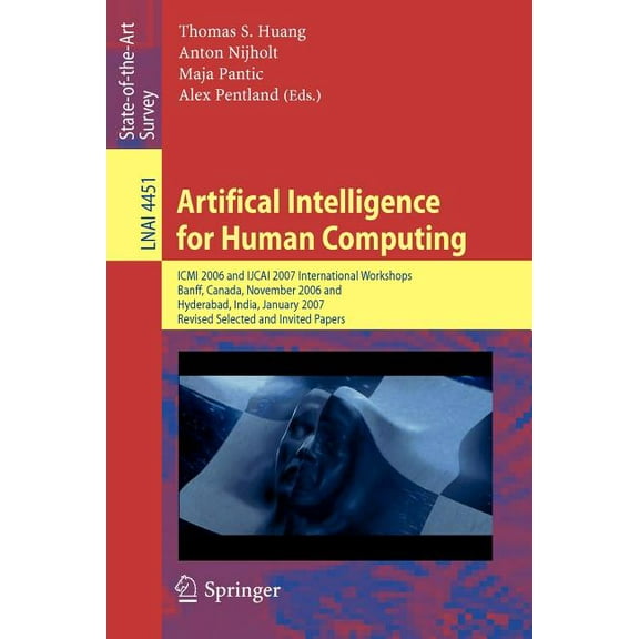 Artifical Intelligence for Human Computing: ICMI 2006 and Ijcai 2007 International Workshops, Banff, Canada, November 3,, (Paperback)