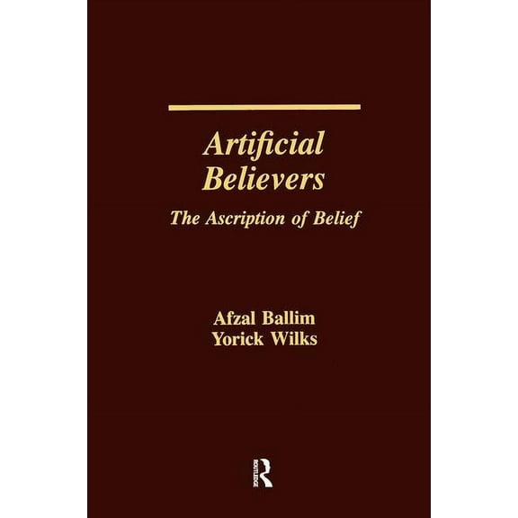 Artificial Believers: The Ascription of Belief, (Hardcover)