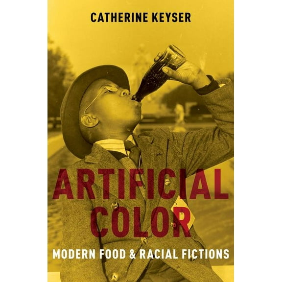 Artificial Color: Modern Food and Racial Fictions, (Paperback)